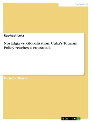 cover image of Nostalgia vs. Globalisation. Cuba's Tourism Policy reaches a crossroads